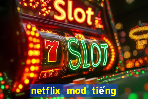 netflix mod tiếng việt 2022