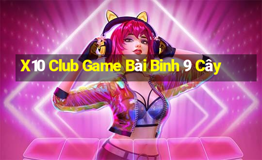 X10 Club Game Bài Binh 9 Cây