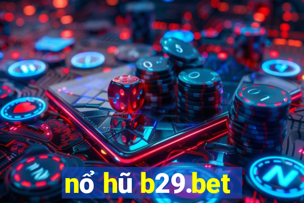 nổ hũ b29.bet