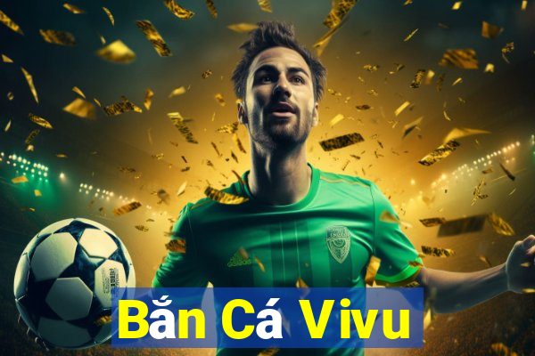 Bắn Cá Vivu