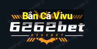 Bắn Cá Vivu