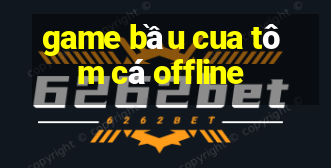 game bau cua tom ca offline