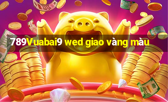 789Vuabai9 wed giao vàng màu