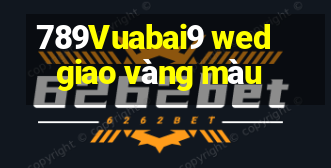 789Vuabai9 wed giao vàng màu