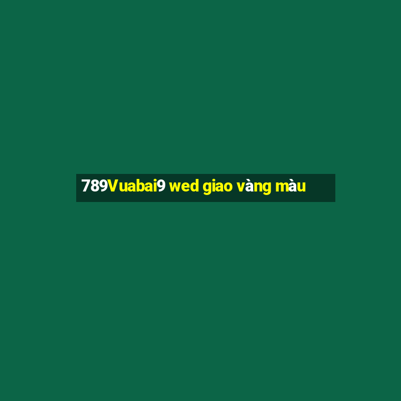 789Vuabai9 wed giao vàng màu