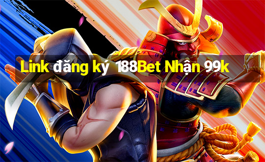 Link đăng ký 188Bet Nhận 99k