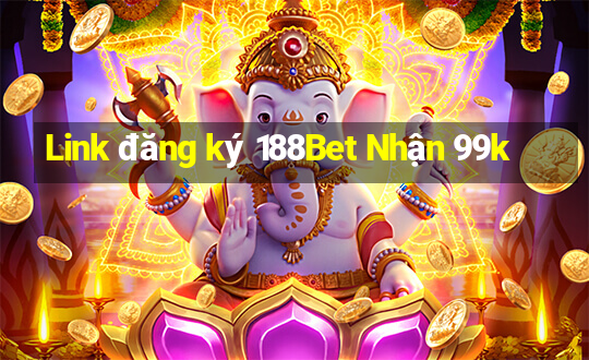 Link đăng ký 188Bet Nhận 99k