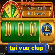 tai vua clup