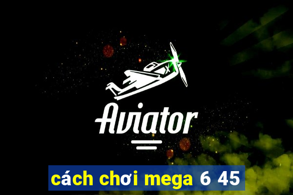 cách chơi mega 6 45