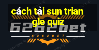 cách tải sun triangle quiz