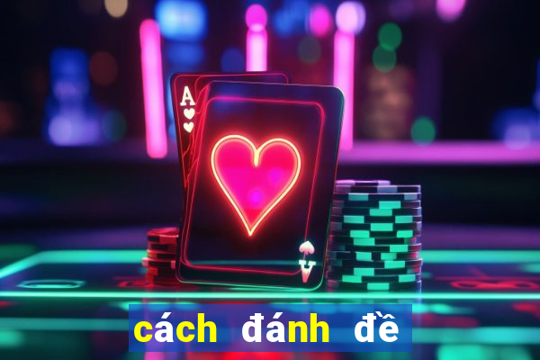 cách đánh đề dàn hiệu quả