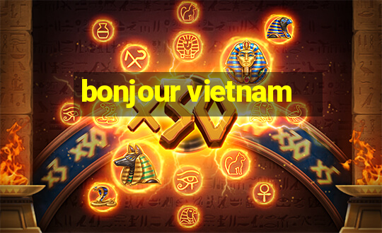 bonjour vietnam