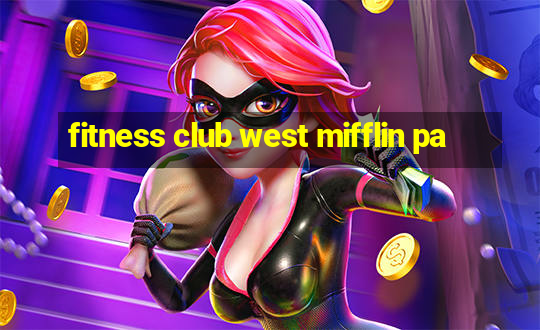 fitness club west mifflin pa