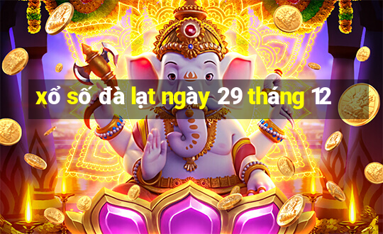 xổ số đà lạt ngày 29 tháng 12