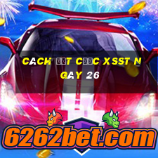 Cách đặt cược XSST ngày 26