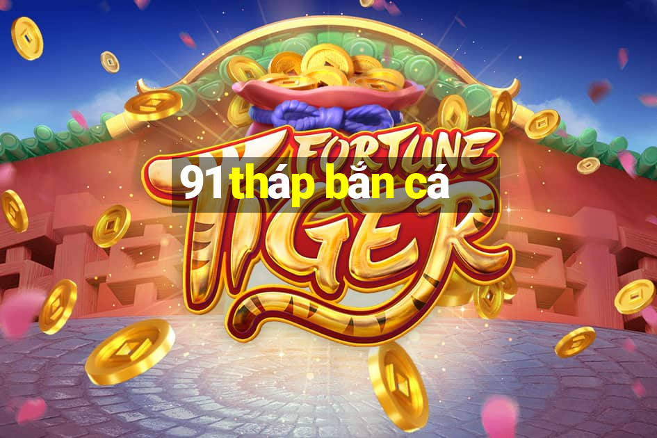 91 tháp bắn cá