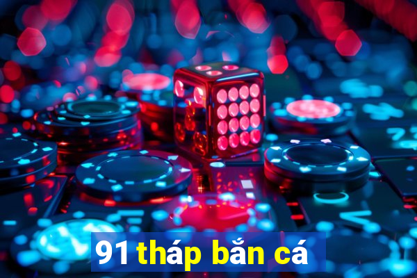 91 tháp bắn cá