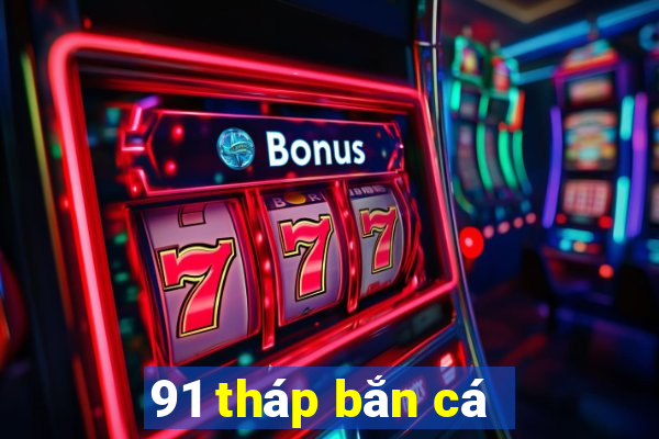 91 tháp bắn cá