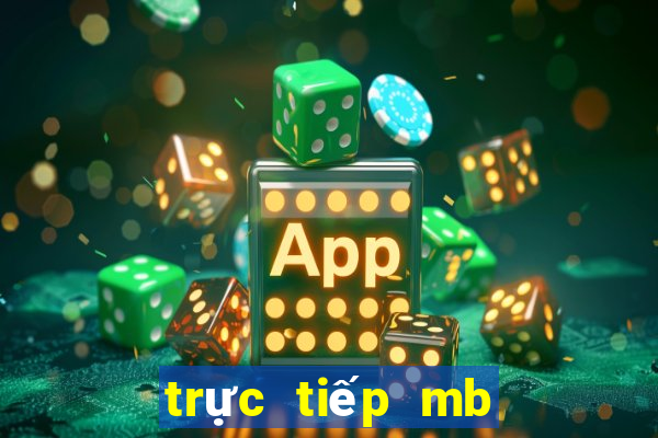 trực tiếp mb hôm nay