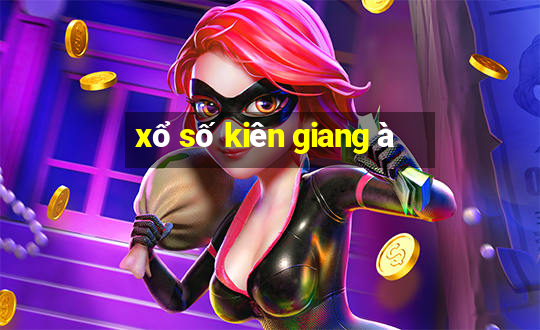 xổ số kiên giang à