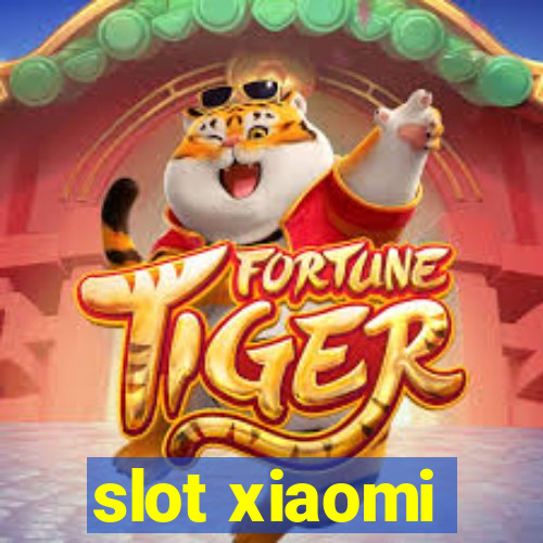 slot xiaomi