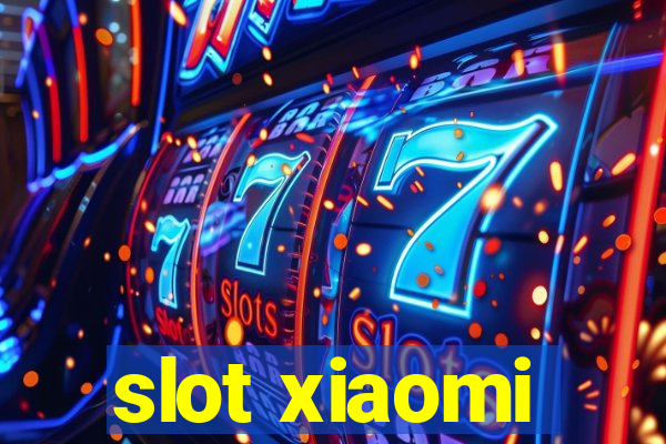 slot xiaomi