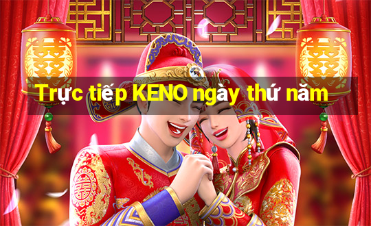 Trực tiếp KENO ngày thứ năm