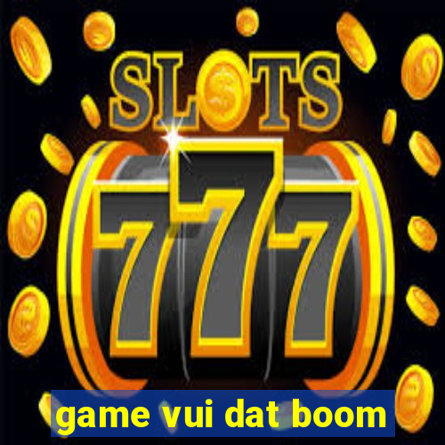 game vui dat boom