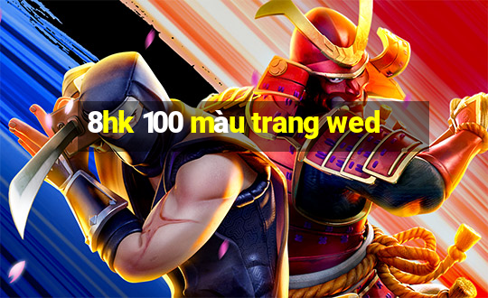 8hk 100 màu trang wed