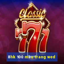 8hk 100 màu trang wed