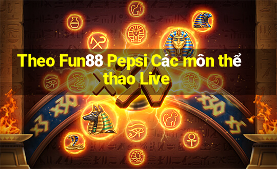 Theo Fun88 Pepsi Các môn thể thao Live