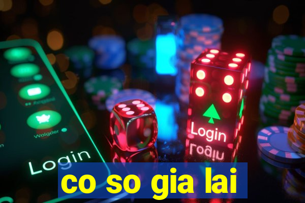 co so gia lai