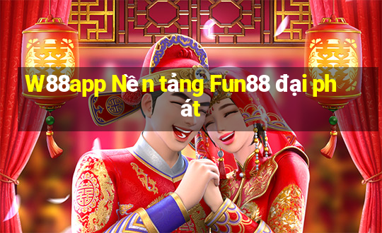 W88app Nền tảng Fun88 đại phát