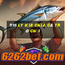 516 Ly Kui Chia Cá Trò chơi