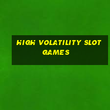 high volatility slot games