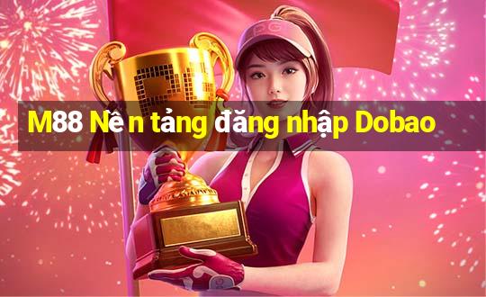 M88 Nền tảng đăng nhập Dobao