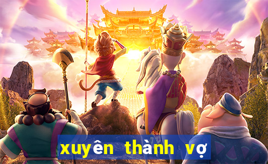 xuyên thành vợ cũ của nam phụ