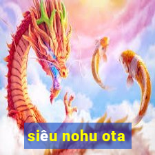 siêu nohu ota