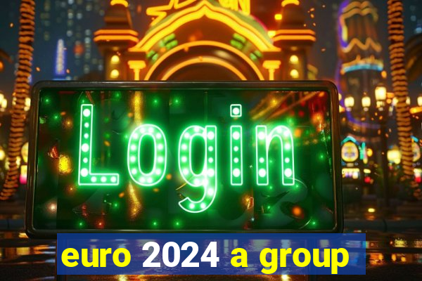 euro 2024 a group