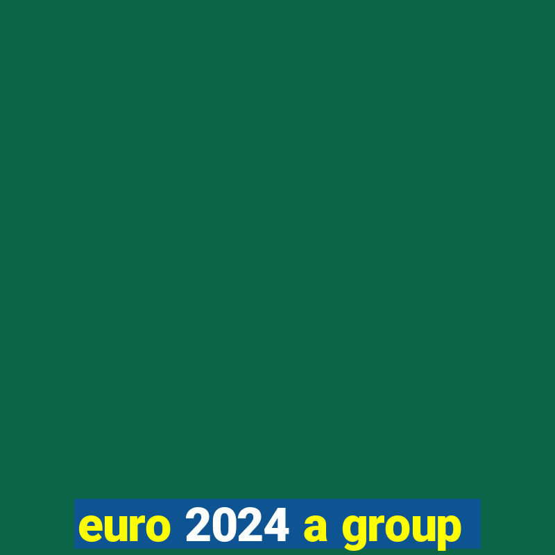 euro 2024 a group