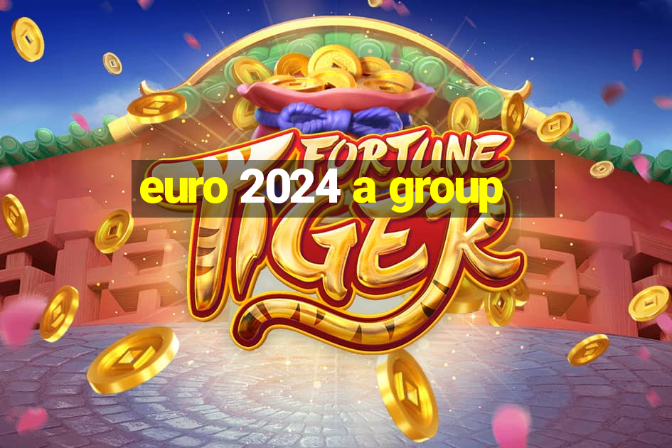 euro 2024 a group