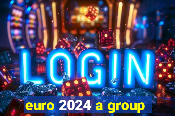 euro 2024 a group