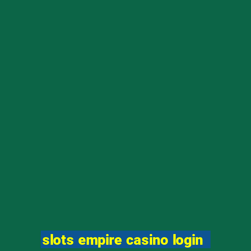 slots empire casino login