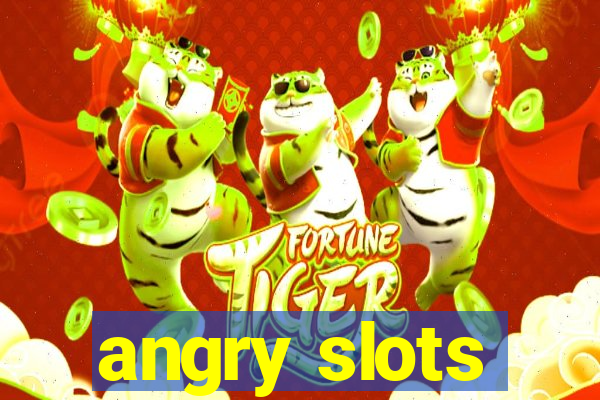 angry slots