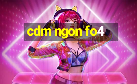 cdm ngon fo4