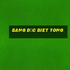 bang dăc biet tong