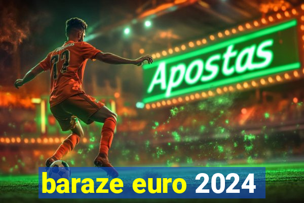 baraze euro 2024