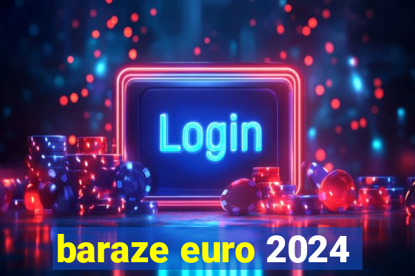 baraze euro 2024