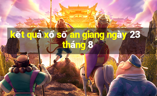 kết quả xổ số an giang ngày 23 tháng 8