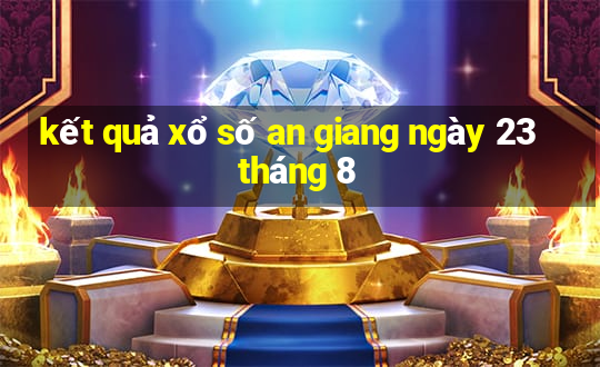 kết quả xổ số an giang ngày 23 tháng 8